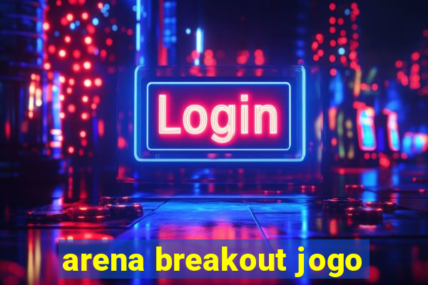 arena breakout jogo